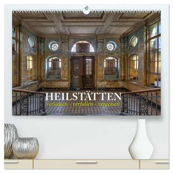 Heilstätten - verlassen und vergessen (hochwertiger Premium Wandkalender 2027 DIN A2 quer) Kunstdruck in Hochglanz