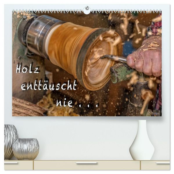 Holz enttäuscht nie (hochwertiger Premium Wandkalender 2027 DIN A2 quer) Kunstdruck in Hochglanz