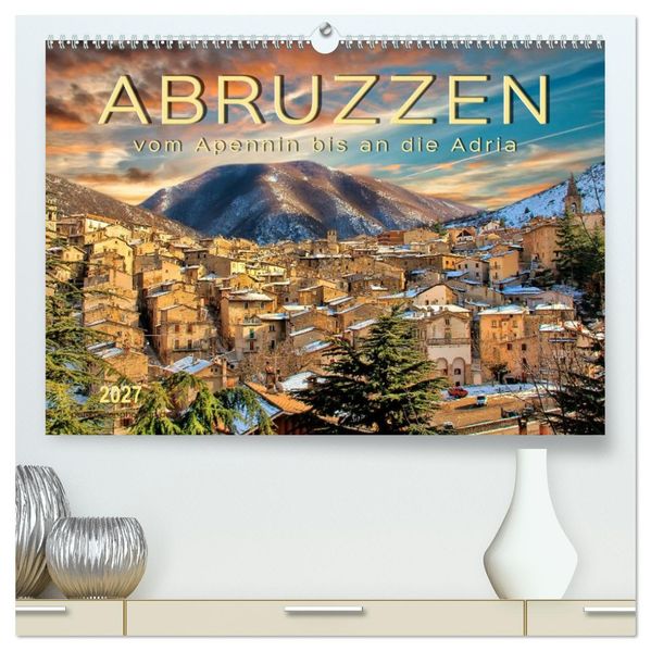 Abruzzen vom Apennin bis an die Adria (hochwertiger Premium Wandkalender 2027 DIN A2 quer) Kunstdruck in Hochglanz