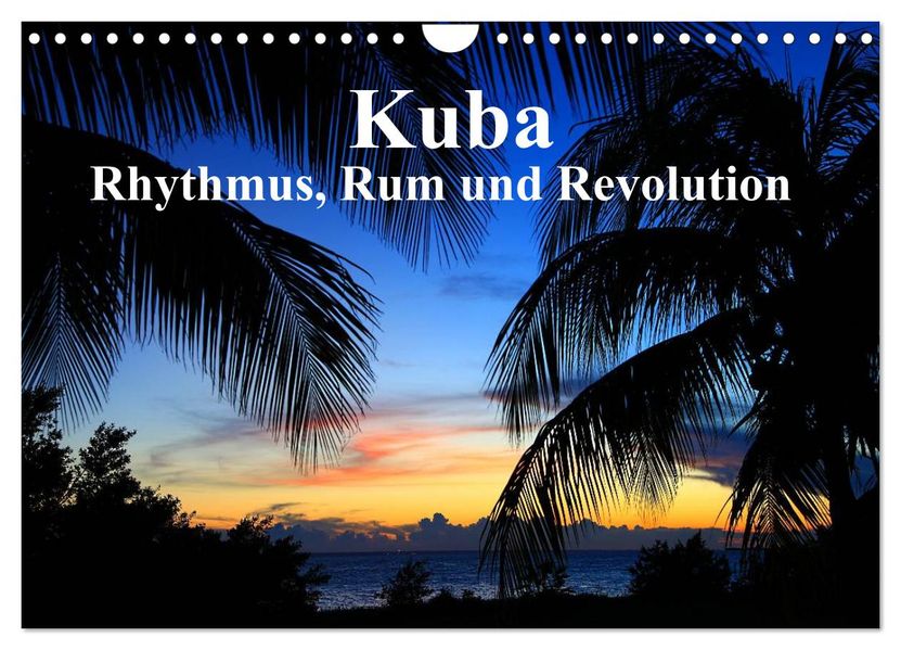 Kuba - Rhythmus Rum und Revolution (Wandkalender 2027 DIN A4 quer) CALVENDO Monatskalender