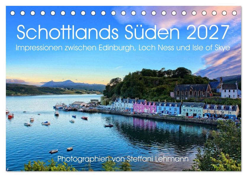 Schottlands Süden 2027. Impressionen zwischen Edinburgh Loch Ness und Isle of Skye (Tischkalender 2027 DIN A5 quer) CALVENDO Monatskalender