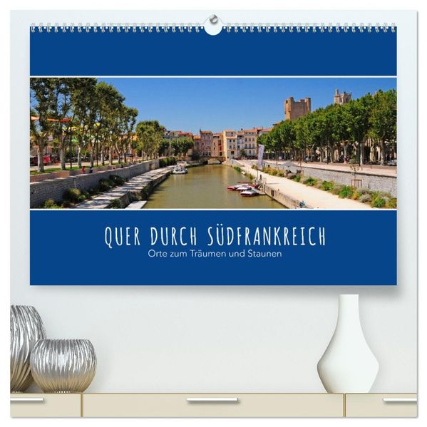 Quer durch Südfrankreich (hochwertiger Premium Wandkalender 2027 DIN A2 quer) Kunstdruck in Hochglanz