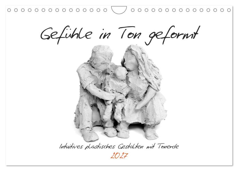Gefühle in Ton geformt - Intuitives plastisches Gestalten mit Tonerde (Wandkalender 2027 DIN A4 quer) CALVENDO Monatskalender
