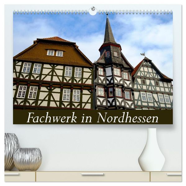 Fachwerk in Nordhessen (hochwertiger Premium Wandkalender 2027 DIN A2 quer) Kunstdruck in Hochglanz