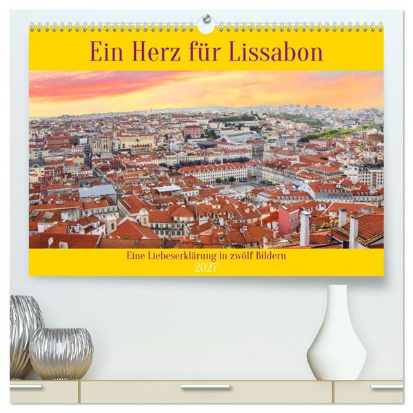 Ein Herz für Lissabon (hochwertiger Premium Wandkalender 2027 DIN A2 quer) Kunstdruck in Hochglanz