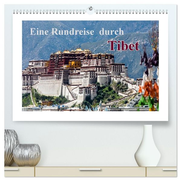 Eine Rundreise durch Tibet (hochwertiger Premium Wandkalender 2027 DIN A2 quer) Kunstdruck in Hochglanz