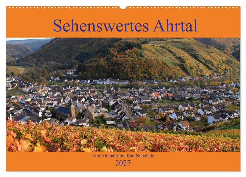 Sehenswertes Ahrtal - Von Altenahr bis Bad Neuenahr (Wandkalender 2027 DIN A2 quer) CALVENDO Monatskalender