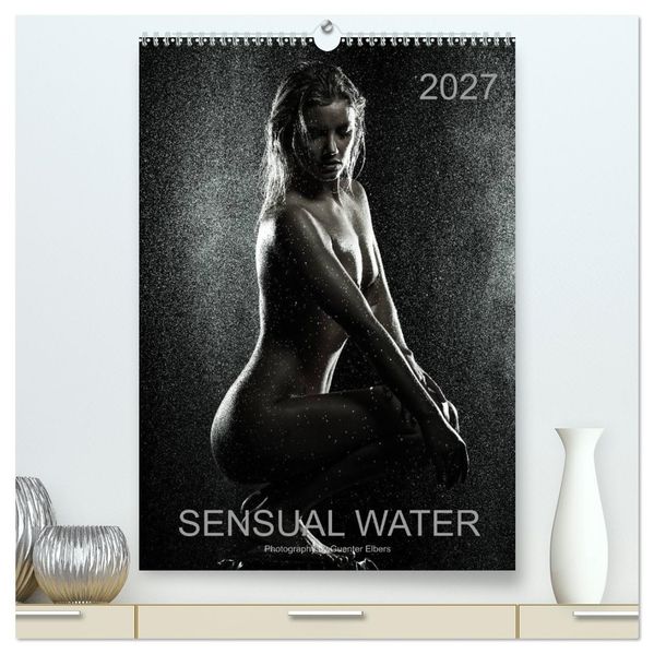 Sensual Water (High Quality Premium Wall Calendar 2027 DIN A2 portrait)CALVENDO 12 Month Wall Calendar