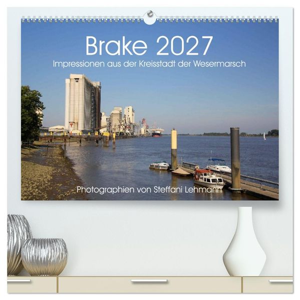 Brake 2027. Impressionen aus der Kreisstadt der Wesermarsch (hochwertiger Premium Wandkalender 2027 DIN A2 quer) Kunstdruck in Hochglanz