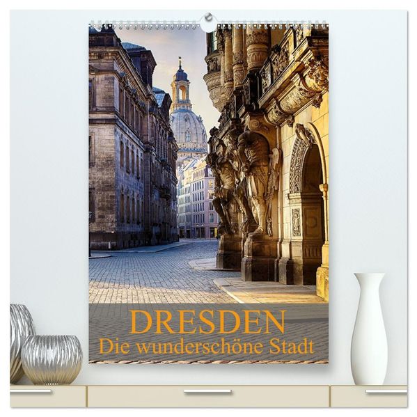 Die wunderschöne Stadt Dresden (hochwertiger Premium Wandkalender 2027 DIN A2 hoch) Kunstdruck in Hochglanz