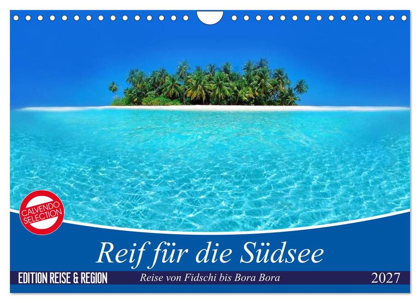 Reif für die Südsee. Reise von Fidschi bis Bora Bora (Wandkalender 2027 DIN A4 quer) CALVENDO Monatskalender