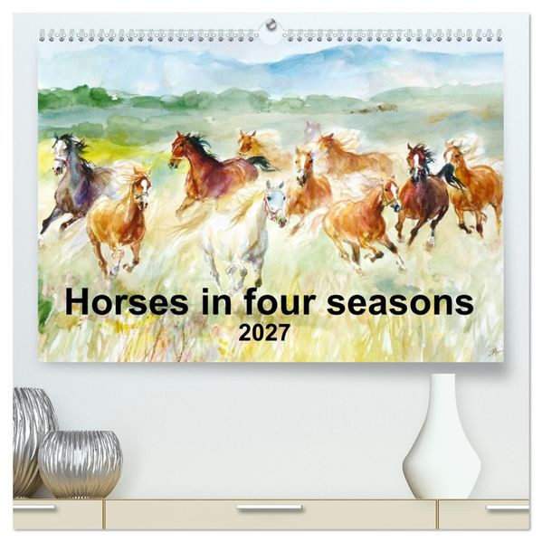 Horses in four seasons 2027 (High Quality Premium Wall Calendar 2027 DIN A2 landscape)CALVENDO 12 Month Wall Calendar