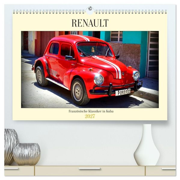 RENAULT - Französische Klassiker in Kuba (hochwertiger Premium Wandkalender 2027 DIN A2 quer) Kunstdruck in Hochglanz
