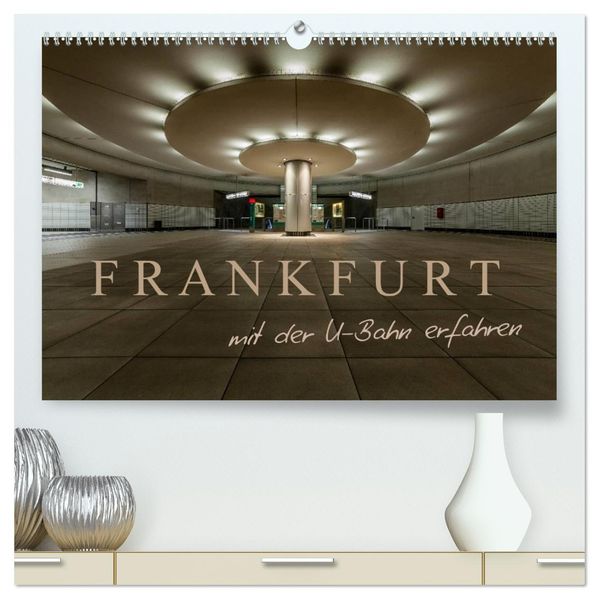 Frankfurt - mit der U-Bahn erfahren (hochwertiger Premium Wandkalender 2027 DIN A2 quer) Kunstdruck in Hochglanz