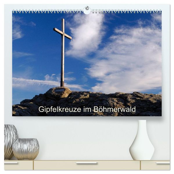 Gipfelkreuze im Böhmerwald (hochwertiger Premium Wandkalender 2027 DIN A2 quer) Kunstdruck in Hochglanz
