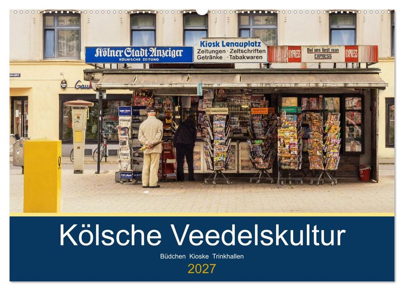 Kölsche Veedelskultur. Büdchen Kioske und Trinkhallen. (Wandkalender 2027 DIN A2 quer) CALVENDO Monatskalender