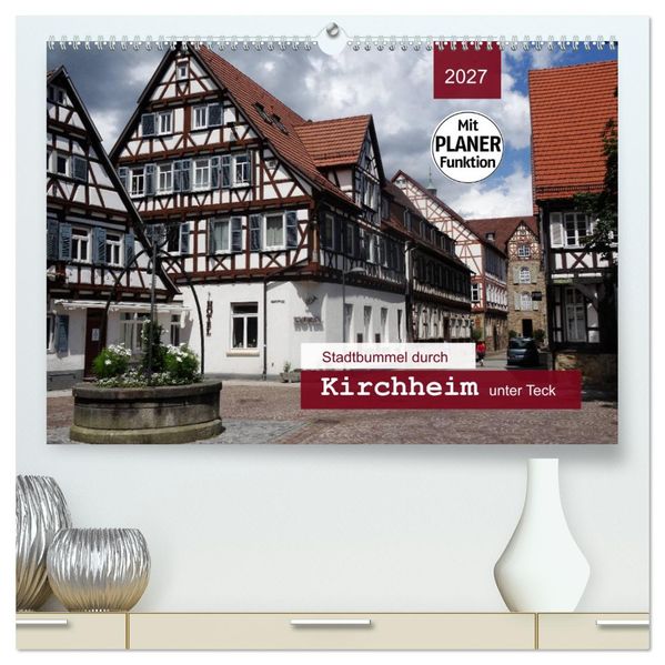 Stadtbummel durch Kirchheim unter Teck (hochwertiger Premium Wandkalender 2027 DIN A2 quer) Kunstdruck in Hochglanz