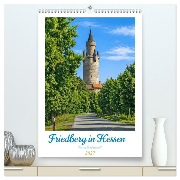Friedberg in Hessen (hochwertiger Premium Wandkalender 2027 DIN A2 hoch) Kunstdruck in Hochglanz