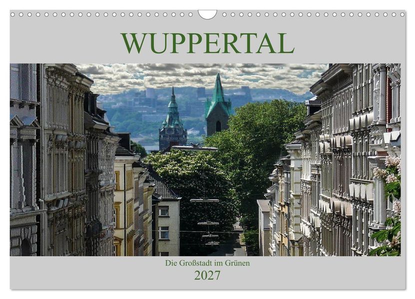 Wuppertal - Die Großstadt im Grünen (Wandkalender 2027 DIN A3 quer) CALVENDO Monatskalender