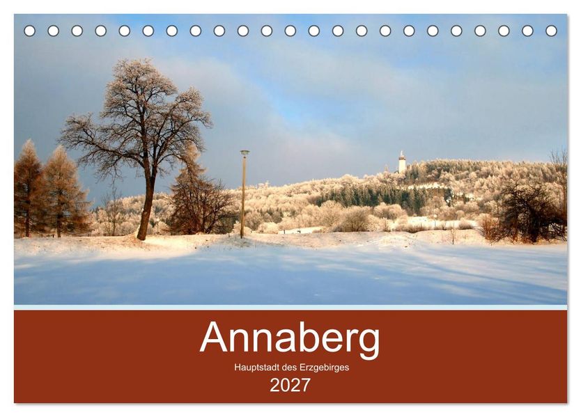 Annaberg - Hauptstadt des Erzgebirges (Tischkalender 2027 DIN A5 quer) CALVENDO Monatskalender