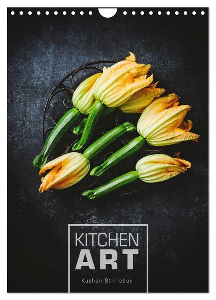 KITCHEN ART Küchen-Stillleben (Wandkalender 2027 DIN A4 hoch) CALVENDO Monatskalender