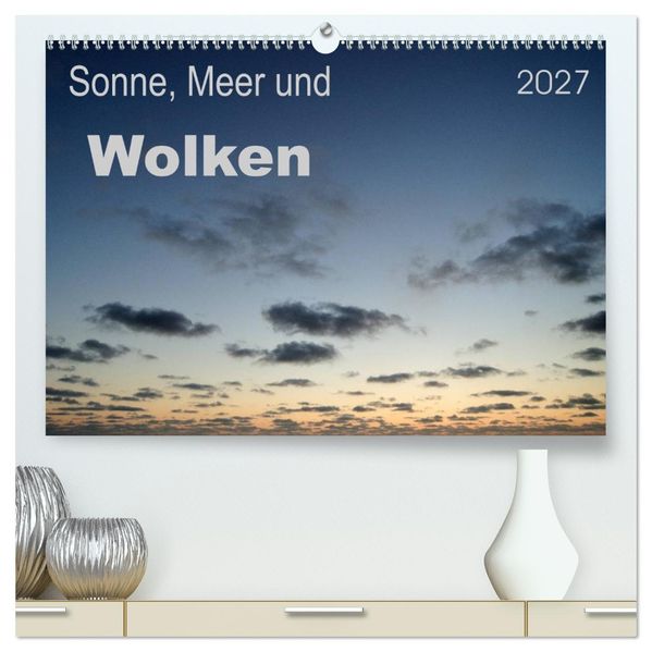 Sonne Meer und Wolken (hochwertiger Premium Wandkalender 2027 DIN A2 quer) Kunstdruck in Hochglanz