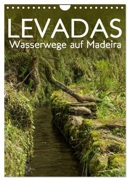 Levadas - Wasserwege auf Madeira (Wandkalender 2027 DIN A4 hoch) CALVENDO Monatskalender