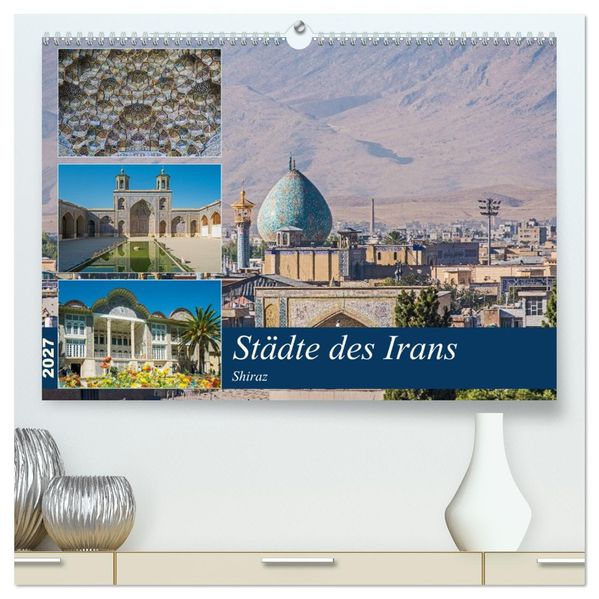 Städte des Irans - Shiraz (hochwertiger Premium Wandkalender 2027 DIN A2 quer) Kunstdruck in Hochglanz