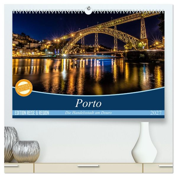 Porto - Die Handelsstadt am Douro (hochwertiger Premium Wandkalender 2027 DIN A2 quer) Kunstdruck in Hochglanz