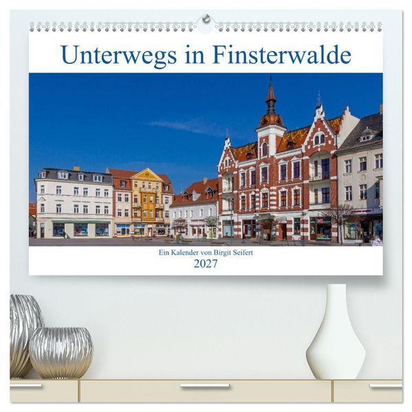 Unterwegs in Finsterwalde (hochwertiger Premium Wandkalender 2027 DIN A2 quer) Kunstdruck in Hochglanz