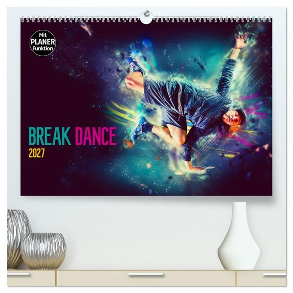 Break Dance (hochwertiger Premium Wandkalender 2027 DIN A2 quer) Kunstdruck in Hochglanz