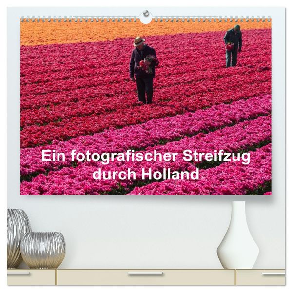 Ein fotografischer Streifzug durch Holland (hochwertiger Premium Wandkalender 2027 DIN A2 quer) Kunstdruck in Hochglanz