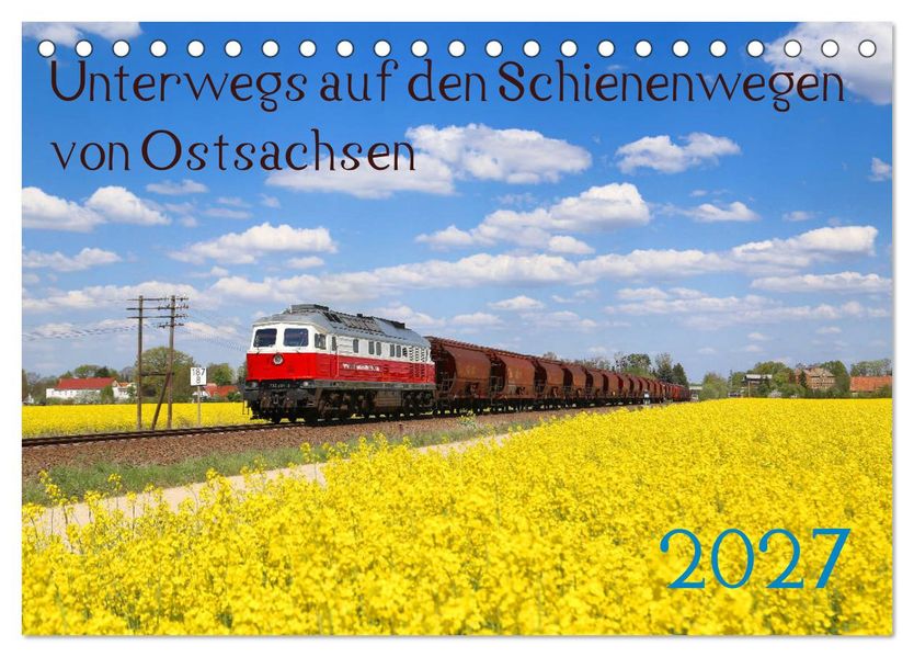 Unterwegs auf den Schienenwegen von Ostsachsen (Tischkalender 2027 DIN A5 quer) CALVENDO Monatskalender