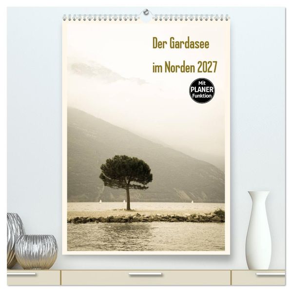 Der Gardasee im Norden 2027 (hochwertiger Premium Wandkalender 2027 DIN A2 hoch) Kunstdruck in Hochglanz