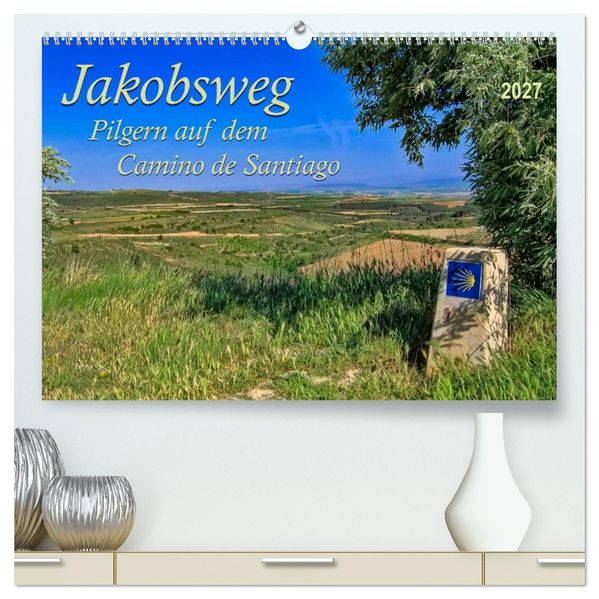 Jakobsweg - pilgern auf dem Camino de Santiago (hochwertiger Premium Wandkalender 2027 DIN A2 quer) Kunstdruck in Hochglanz