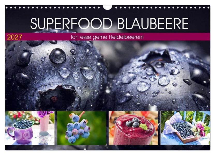 Superfood Blaubeere. Ich esse gerne Heidelbeeren! (Wandkalender 2027 DIN A3 quer) CALVENDO Monatskalender