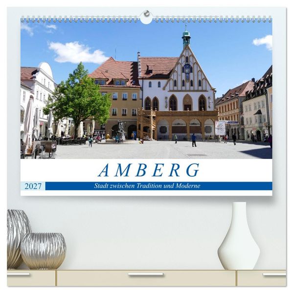 Amberg - Stadt zwischen Tradition und Moderne (hochwertiger Premium Wandkalender 2027 DIN A2 quer) Kunstdruck in Hochglanz
