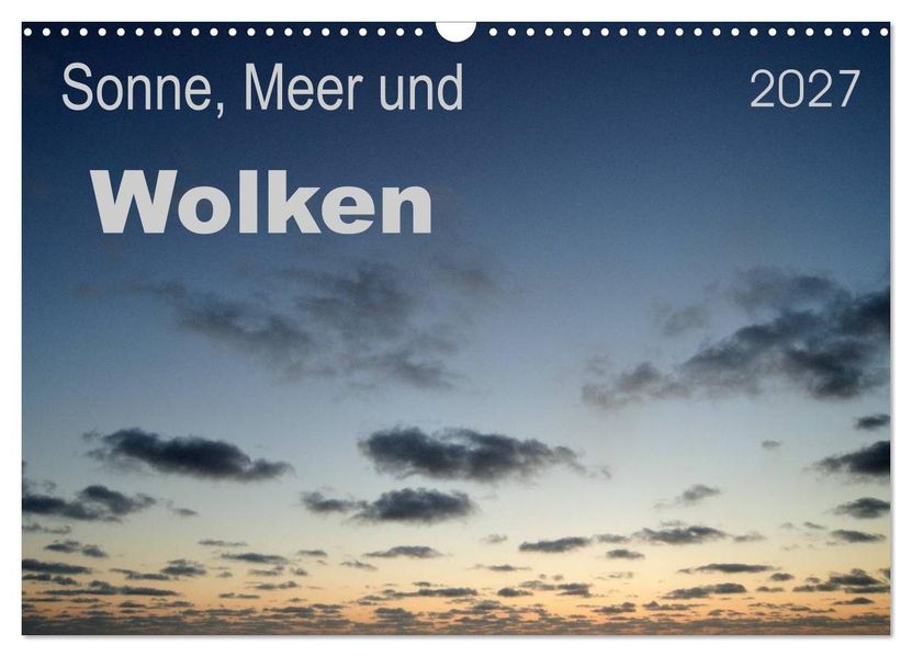 Sonne Meer und Wolken (Wandkalender 2027 DIN A3 quer) CALVENDO Monatskalender