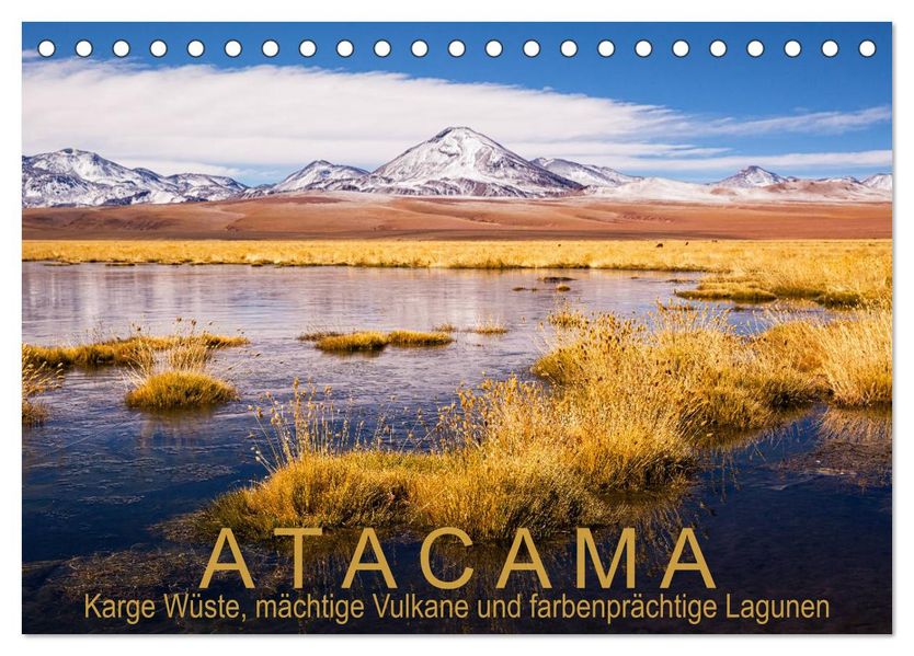 Atacama: Karge Wüste mächtige Vulkane und farbenprächtige Lagunen (Tischkalender 2027 DIN A5 quer) CALVENDO Monatskalender