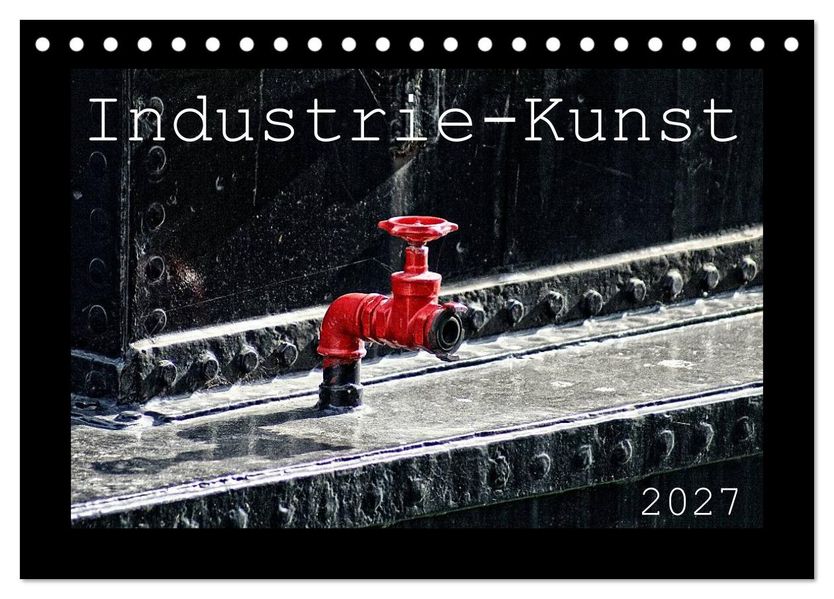 Industrie-Kunst 2027 (Tischkalender 2027 DIN A5 quer) CALVENDO Monatskalender