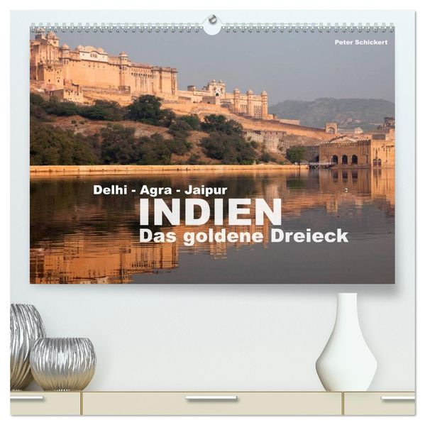 Indien - das goldene Dreieck Delhi-Agra-Jaipur (hochwertiger Premium Wandkalender 2027 DIN A2 quer) Kunstdruck in Hochglanz