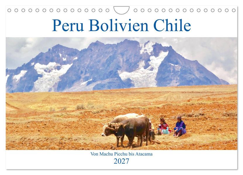 Peru Bolivien Chile (Wandkalender 2027 DIN A4 quer) CALVENDO Monatskalender
