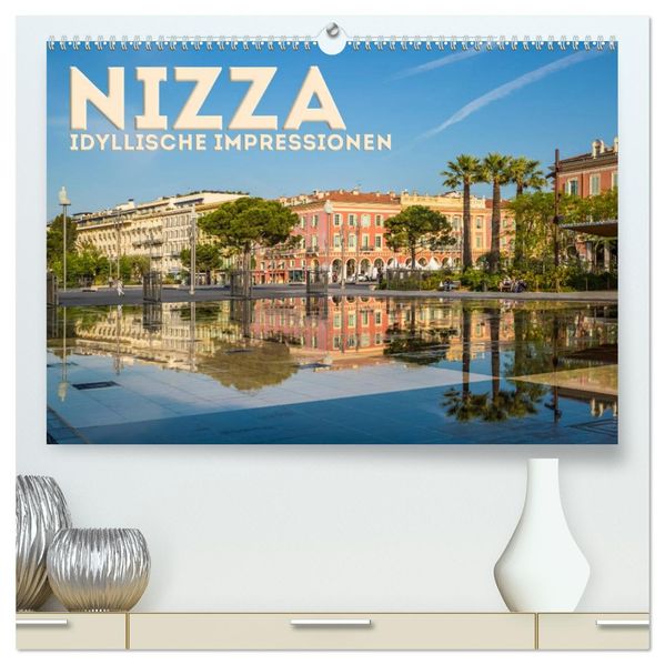 NIZZA Idyllische Impressionen (hochwertiger Premium Wandkalender 2027 DIN A2 quer) Kunstdruck in Hochglanz