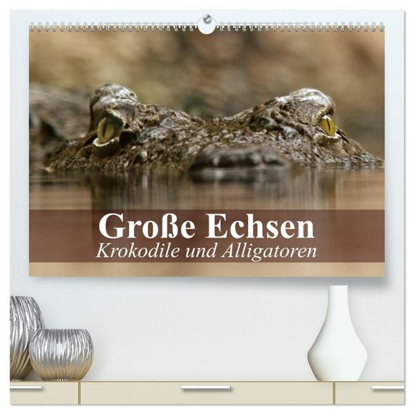 Große Echsen. Krokodile und Alligatoren (hochwertiger Premium Wandkalender 2027 DIN A2 quer) Kunstdruck in Hochglanz