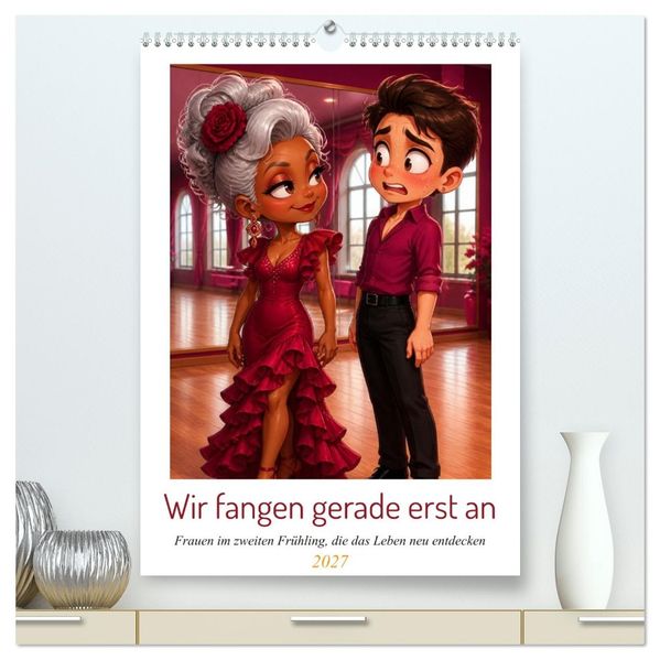 Wir fangen gerade erst an (hochwertiger Premium Wandkalender 2027 DIN A2 hoch) Kunstdruck in Hochglanz
