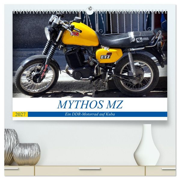 Mythos MZ - Ein DDR-Motorrad auf Kuba (hochwertiger Premium Wandkalender 2027 DIN A2 quer) Kunstdruck in Hochglanz