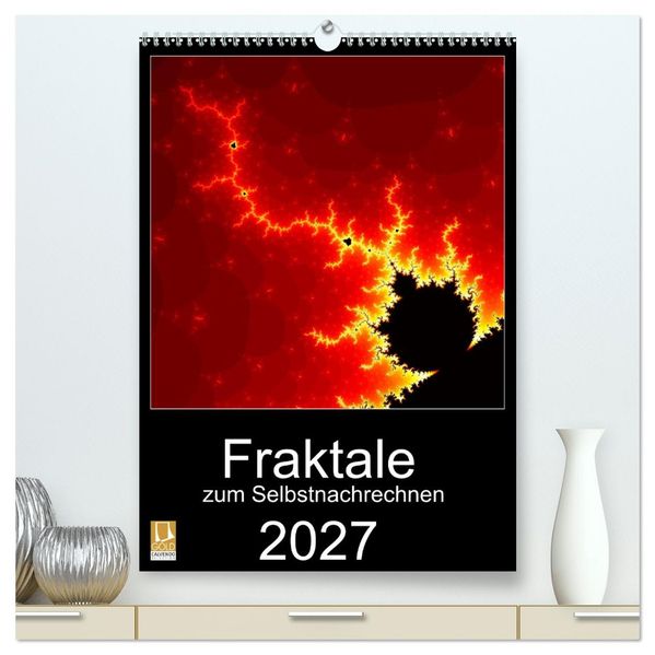 Fraktale zum Selbstnachrechnen (hochwertiger Premium Wandkalender 2027 DIN A2 hoch) Kunstdruck in Hochglanz