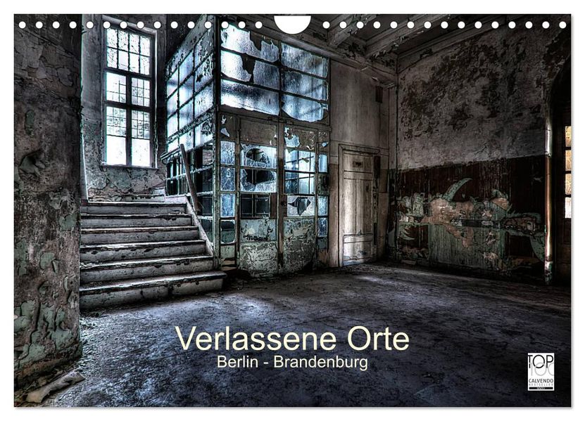 Verlassene Orte - Berlin - Brandenburg (Wandkalender 2027 DIN A4 quer) CALVENDO Monatskalender