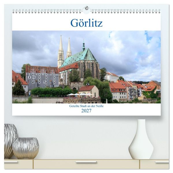 Görlitz - geteilte Stadt an der Neiße (hochwertiger Premium Wandkalender 2027 DIN A2 quer) Kunstdruck in Hochglanz
