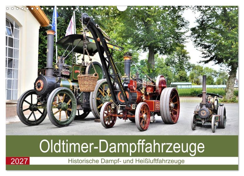 Oldtimer-Dampffahrzeuge. Historische Dampf- und Heißluftfahrzeuge (Wandkalender 2027 DIN A3 quer) CALVENDO Monatskalender